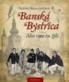 Banská Bystrica - Ako sme tu žili 1
