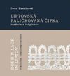 Liptovská paličkovaná čipka tradície a inšpirácie / Bobbin Lace in Liptov tradition and inspirations