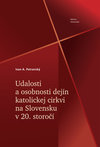 Udalosti a osobnosti dejín katolíckej cirkvi na Slovensku  v 20. storočí