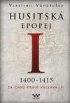 Husitská epopej I. 1400-1415 - Za časů k