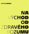 Peter Bárdy: Na východ od zdravého rozumu