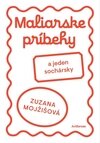 Maliarske príbehy (a jeden sochársky)