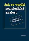 Jak se vyrábí sociologická znalost - Příručka pro uživatele