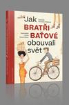 Jak Bratři Baťové obouvali svět