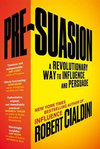 Pre-Suasion : A Revolutionary Way to Inf