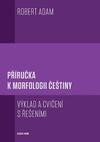 Příručka k morfologii češtiny Výklad a cvičení s řešeními - 4. vydání
